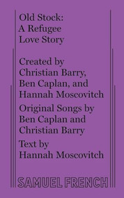 Old Stock: A Refugee Love Story by Hannah Moscovitch, Ben Caplan, Christian Barry, 9780573707803