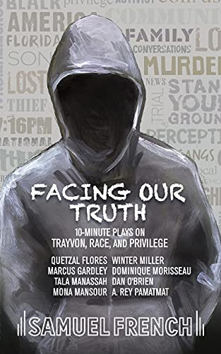 Facing Our Truth: Short Plays on Trayvon, Race, and Privilege by Dominique Morisseau, A. Rey Pamatmat, Winter Miller, 9780573704260