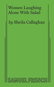 Women Laughing Alone With Salad by Sheila Callaghan, 9780573707650