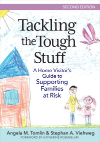 Tackling the Tough Stuff (A Home Visitor's Guide to Supporting Families at Risk) - 9781681257877 by Angela M. Tomlin, Stephan A. Viehweg, Katherine Rosenblum, 9781681257877