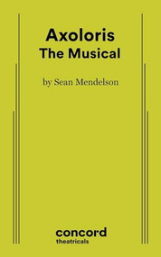 Axoloris: The Musical by Sean Mendelson, 9780573711077
