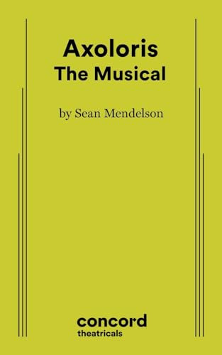 Axoloris: The Musical by Sean Mendelson, 9780573711077