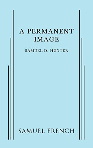 Permanent Image, A by Samuel D. Hunter, 9780573799983