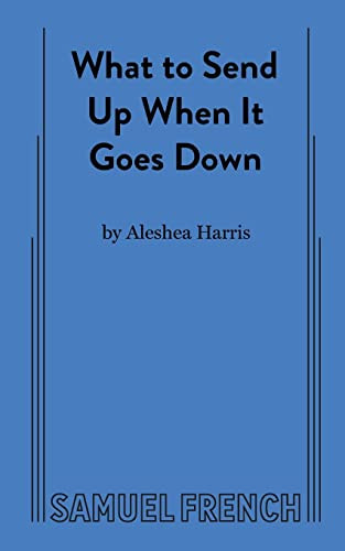 What to Send Up When It Goes Down by Aleshea Harris, 9780573707919