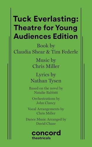 Tuck Everlasting: Theatre for Young Audiences Edition by Claudia Shear, Chris Miller, Nathan Tysen, 9780573708008