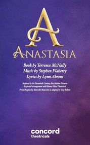 Anastasia: The Musical by Terrence McNally, Stephen Flaherty, Lynn Ahrens, 9780573708572