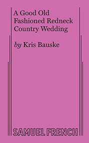 A Good Old Fashioned Redneck Country Wedding by Kris Bauske, 9780573705991
