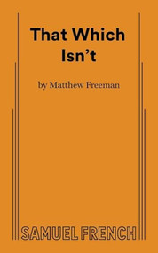 That Which Isn't by Matthew Freeman, 9780573706561