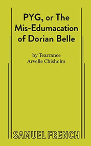 PYG, or The Mis-Edumacation of Dorian Belle by Tearrance, A Chisholm, 9780573708947