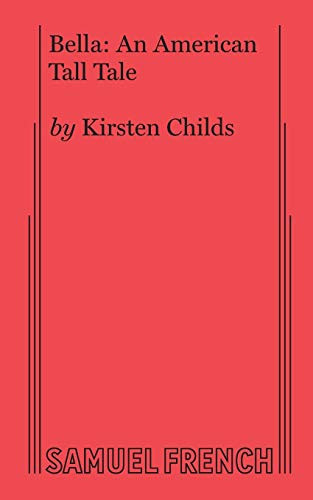 Bella: An American Tall Tale by Kirsten Childs, 9780573707377