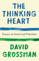 The Thinking Heart (Essays on Israel and Palestine) by David Grossman, Jessica Cohen, 9798217007059