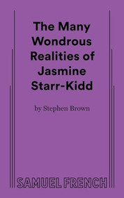 The Many Wondrous Realities of Jasmine Starr-Kidd by Stephen Brown, 9780573710858
