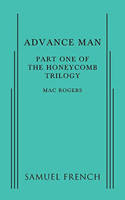 Advance Man: Part One of The Honeycomb Trilogy by Mac Rogers, 9780573704932