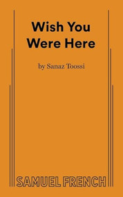 Wish You Were Here - 9780573709876 by Sanaz Toossi, 9780573709876