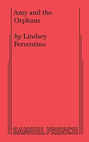 Amy and the Orphans by Lindsey Ferrentino, 9780573707391