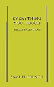 Everything You Touch by Sheila Callaghan, 9780573704727