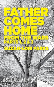 Father Comes Home From the Wars, Parts 1, 2 & 3 by Suzan-Lori, Parks, 9780573704109