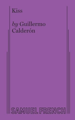Kiss - 9780573707766 by Guillermo Calderon, 9780573707766