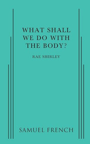 What Shall We Do With The Body? by Shirley Rae, 9780874409925