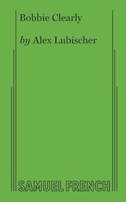 Bobbie Clearly by Alex Lubischer, 9780573707599