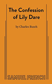 The Confession of Lily Dare by Charles Busch, 9780573707667