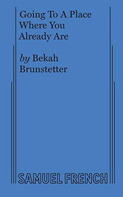 Going To A Place Where You Already Are by Bekah Brunstetter, 9780573705526