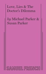 Love, Lies & The Doctor's Dilemma by Michael Parker, Susan Parker, 9780573706004