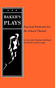 Practical Workouts for the School Theatre by Dorothy Hopkins Kirkland, Rehn Scarborough, 9780874402704