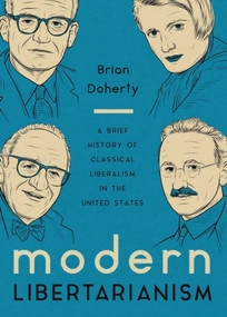 Modern Libertarianism (A Brief History of Classical Liberalism in the United States) by Brian Doherty, 9781964524429