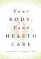 Your Body, Your Health Care by Jeffrey A. Singer, MD, 9781964524450
