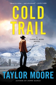 Cold Trail (A Garrett Kohl Novel) - 9780063292499 by Taylor Moore, 9780063292499
