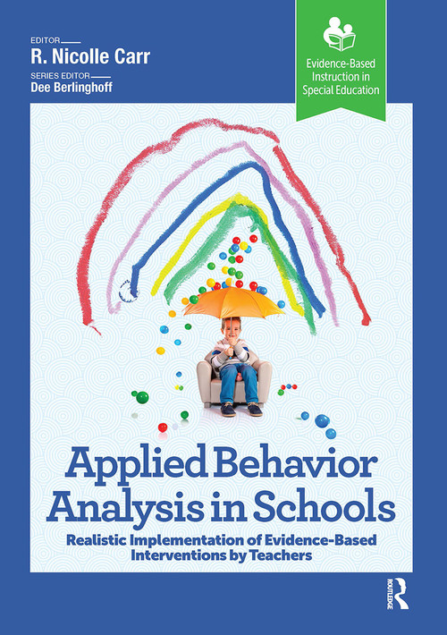 Applied Behavior Analysis in Schools (Realistic Implementation of Evidence-Based Interventions by Teachers) by R. Carr, 9781638221203