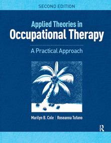 Applied Theories in Occupational Therapy (A Practical Approach) by Marilyn B. Cole, Roseanna Tufano, 9781617116360