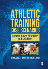 Athletic Training Case Scenarios (Domain-Based Situations and Solutions) by Keith Gorse, Francis Feld, Robert Blanc, 9781617119811