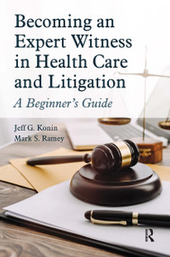 Becoming an Expert Witness in Health Care and Litigation (A Beginner's Guide) by Jeff G. Konin, Mark Ramey, 9781630918484