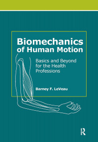 Biomechanics of Human Motion (Basics and Beyond for the Health Professions) by Barney LeVeau, 9781556429057