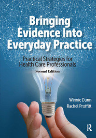 Bringing Evidence Into Everyday Practice (Practical Strategies for Healthcare Professionals) by Winnie Dunn, Rachel Proffitt, 9781638220695
