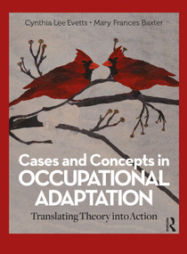 Cases and Concepts in Occupational Adaptation (Translating Theory into Action) by Cynthia Lee Evetts, Mary Frances Baxter, 9781630919689