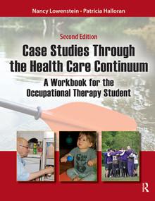 Case Studies Through the Health Care Continuum (A Workbook for the Occupational Therapy Student) by Nancy Lowenstein, Patricia Halloran, 9781617118333
