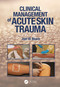 Clinical Management of Acute Skin Trauma by Joel W. Beam, 9781638220664