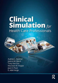 Clinical Simulation for Healthcare Professionals by Audrey Lynne Zapletal, Joanne Baird, Tracy Van Oss, Maureen Hoppe, 9781630917357