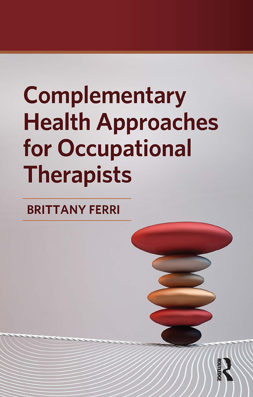 Complementary Health Approaches for Occupational Therapists by Brittany Ferri, 9781630918576