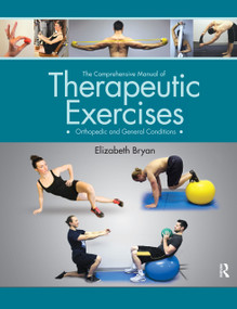 The Comprehensive Manual of Therapeutic Exercises (Orthopedic and General Conditions) by Elizabeth Bryan, 9781630911645