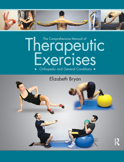The Comprehensive Manual of Therapeutic Exercises (Orthopedic and General Conditions) by Elizabeth Bryan, 9781630911645