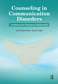 Counseling in Communication Disorders (Facilitating the Therapeutic Relationship) by Cyndi Stein-Rubin, Beryl Adler, 9781630912710