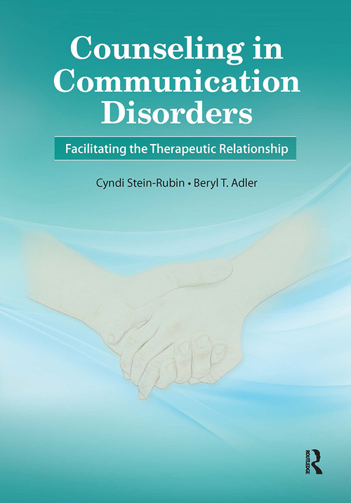 Counseling in Communication Disorders (Facilitating the Therapeutic Relationship) by Cyndi Stein-Rubin, Beryl Adler, 9781630912710
