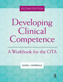 Developing Clinical Competence (A Workbook for the OTA) by Marie Morreale, 9781630918965
