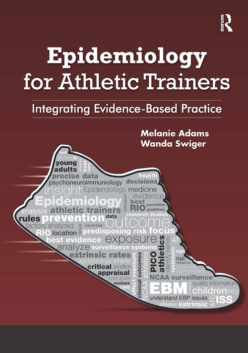 Epidemiology for Athletic Trainers (Integrating Evidence-Based Practice) by Melanie Adams, Wanda Swiger, 9781617119163