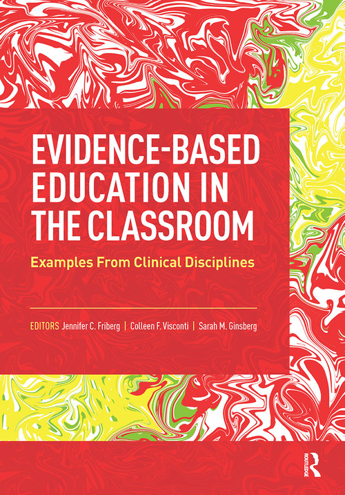 Evidence-Based Education in the Classroom (Examples From Clinical Disciplines) by Jennifer Friberg, Colleen Visconti, Sarah Ginsberg, 9781630917142