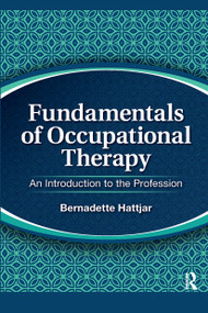 Fundamentals of Occupational Therapy (An Introduction to the Profession) by Bernadette Hattjar, 9781617115981